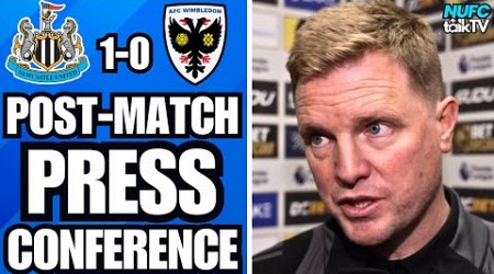 &quot;WE WERE A BIT RUSTY&quot; Eddie Howe&#39;s thoughts on the Magpies&#39; Cup victory | Newcastle 1-0 Wimbledon