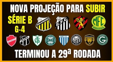 SÉRIE B | NOVA PROJEÇÃO PARA SUBIR | TERMINOU A 29ª RODADA