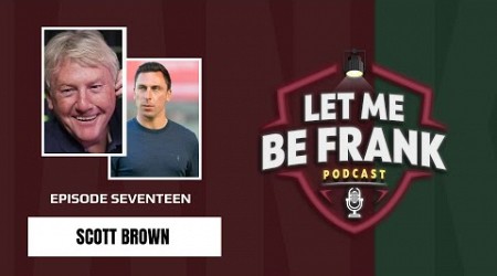 Celtic and Scotland legend Scott Brown joins Frank for one of his first podcast interviews