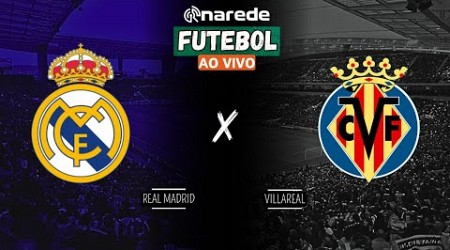 REAL MADRID X VILLARREAL AO VIVO - TRANSMISSÃO LA LIGA 2024