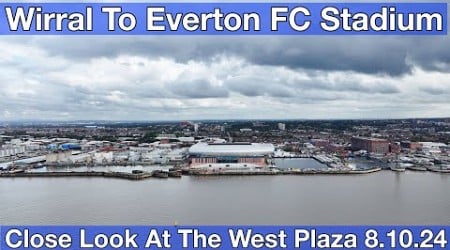 Wirral to Everton FC Stadium at Bramley Moore Dock episode 20 (8.10.24)