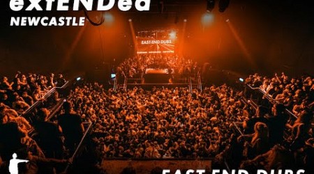 East End Dubs pres. extENDed - Newcastle