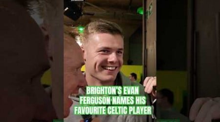 EVAN FERGUSON NAMES LIAM SCALES AS HIS FAVOURITE CELTIC PLAYER #celtic #brighton #ireland