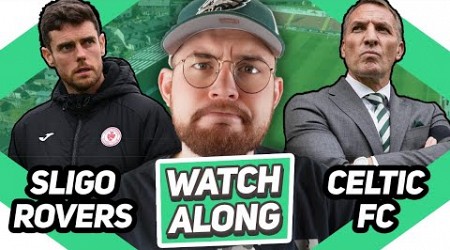 SLIGO ROVERS VS CELTIC | LIVE WATCHALONG!