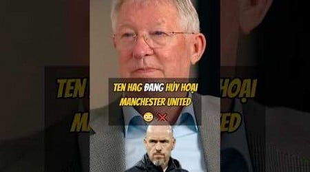 Sir Alex Ferguson cho rằng Ten Hag đang hủy hoại Manchester United