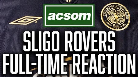 Sligo Rovers v CELTIC // LIVE Full-Time Reaction // A Celtic State of Mind // ACSOM