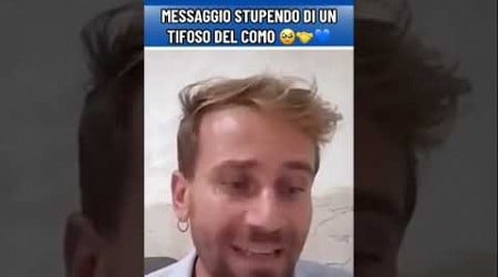 Meraviglioso MESSAGGIO di un tifoso del COMO per NAPOLI e i NAPOLETANI 