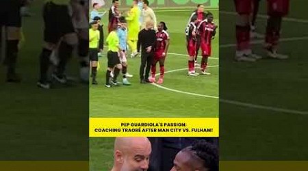 Pep Guardiola Coaching Traoré After Missed Chances in Man City vs. Fulham Today!