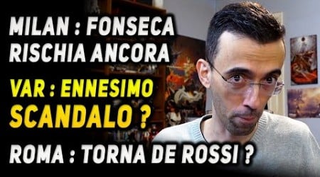 ENNESIMO SCANDALO VAR ? | MILAN: FONSECA RISCHIA ? | ROMA : TORNA DE ROSSI ? | NAPOLI SOLO IN VETTA