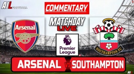 ARSENAL vs SOUTHAMPTON Live Stream COMMENTARY Football | Lineups + Livescores | Premier League