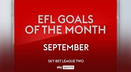 Sky Bet League Two Goal of the Month: September 2024