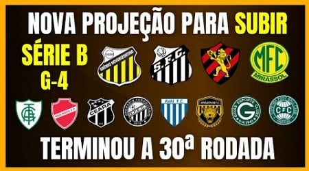 SÉRIE B | NOVA PROJEÇÃO PARA SUBIR | TERMINOU A 30ª RODADA