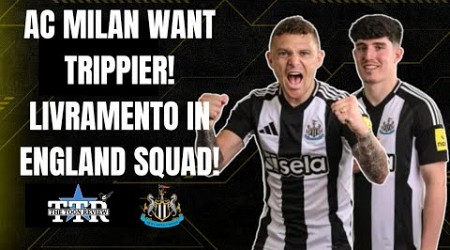 AC MILAN WANT TRIPPIER! | LIVRAMENTO IN ENGLAND SQUAD! | NUFC NEWS