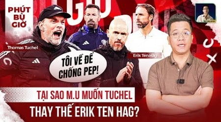 PHÚT BÙ GIỜ | THOMAS TUCHEL LÊN DẪN DẮT MAN UTD THÌ SAO?