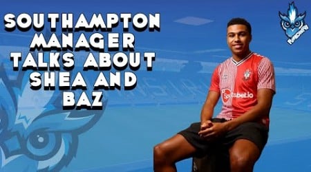 SOUTHAMPTON MANAGER TALKS ABOUT SHEA AND BAZ