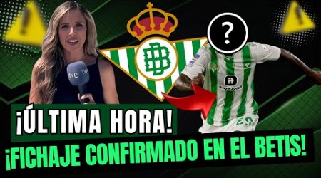 ¡NOTICIÓN DE ÚLTIMA HORA! ACABA DE HACERSE OFICIAL EN EL BETIS, ¡LLEGA UN FICHAJE DE CATEGORÍA!