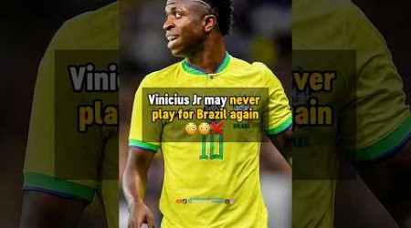 Vinicius may NEVER play for Brazil again 