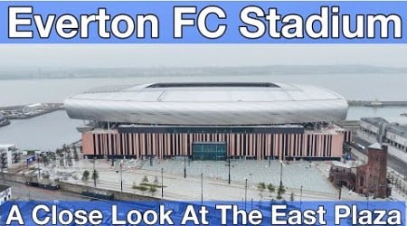 NEW Everton FC Stadium - A Close Look At The East Plaza