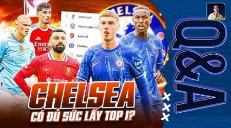 CHELSEA ĐÃ ĐỦ MẠNH ĐỂ THÁCH THỨC TOP 1 CỦA LIVERPOOL CHƯA? | Q&amp;A HỎI ĐÁP CÙNG BLV ANH QUÂN