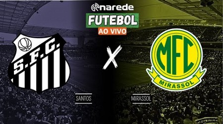 SANTOS X MIRASSOL AO VIVO - TRANSMISSÃO SÉRIE B 2024