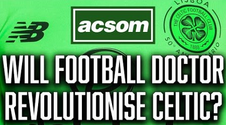 Is &#39;Football Doctor&#39; set to revolutionise Celtic&#39;s football operations? ACSOM A Celtic State of Mind