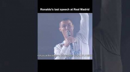 Ronaldo&#39;s last speech at real madrid