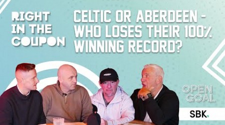 WILL IT BE CELTIC OR ABERDEEN WHO LOSE THEIR 100% WINNING RECORD ON SATURDAY? | Right In The Coupon