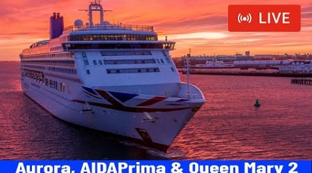 SHIPS TV - Aurora, AIDAPrima &amp; Queen Mary 2 Departing Port of Southampton (LIVE)