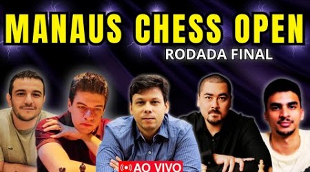 RODADA FINAL - MANAUS CHESS OPEN 2024 - AO VIVO