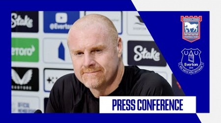 IPSWICH TOWN V EVERTON | Sean Dyche&#39;s press conference | GW8