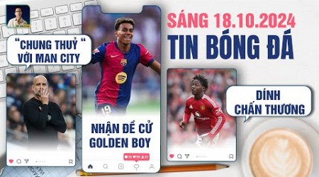 TIN BÓNG ĐÁ 18/10: PEP “CHUNG THUỶ “ VỚI MAN CITY, YAMAL NHẬN ĐỀ CỬ GOLDEN BOY, MAINOO CHẤN THƯƠNG