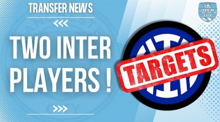 Man City Target TWO Inter Milan Players!