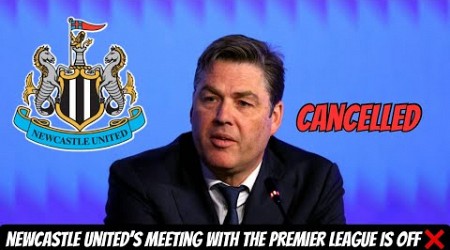 NEWCASTLE UNITED EMERGENCY MEETING WITH THE PREMIER LEAGUE HAS BEEN CANCELLED !!!!!