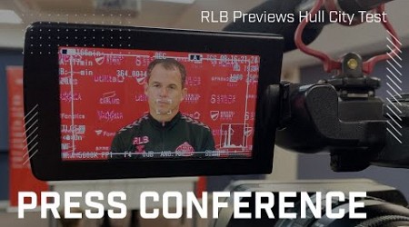 &quot;We have elements to develop&quot; | RLB Previews Hull City Test | Press Conference