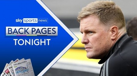 Eddie Howe &#39;too expensive&#39; for England | Is Pep&#39;s Man City replacement known? | Back Pages Tonight