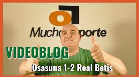 El videoblog de Javier León del #osasuna 1-2 #realbetis: zarpazo que da mucho oxígeno