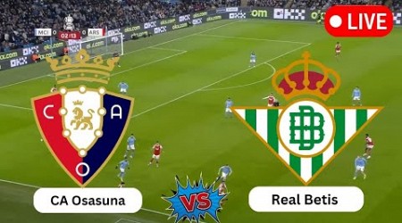 Live : CA Osasuna vs Real Betis | Spanish La Liga | Today football live match 2024