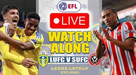 LEEDS UNITED VS SHEFFIELD UNITED! LIVE CHAMPIONSHIP WATCHALONG WITH ANALYSIS!