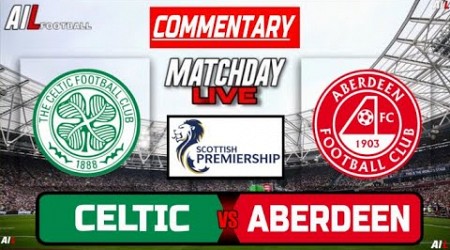 CELTIC vs ABERDEEN Live Stream COMMENTARY Scottish Premiership Football + Livescores