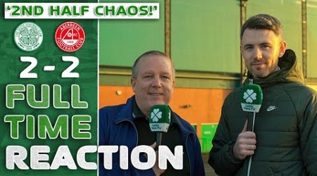 Celtic 2-2 Aberdeen | &#39;2nd Half CHAOS!&#39; | Full-Time Reaction