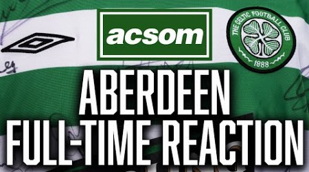 CELTIC v Aberdeen // LIVE Full-Time Reaction // A Celtic State of Mind // ACSOM