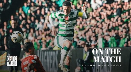 On the Match with Callum McGregor | Celtic 2-2 Aberdeen | Points shared at Celtic Park