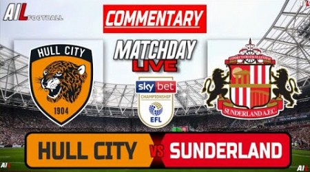 HULL vs SUNDERLAND Live Stream COMMENTARY Championship Football | Lineups + Livescores