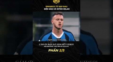 DIMARCO TỪ SẠP RAU ĐẾN SÂN CỎ INTER MILAN (PHẦN 2/3) #bongda #socolive