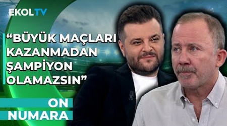 &quot;Galatasaray&#39;ın Oyuncu Grubu Bu Ligin Üzerinde!&quot; | Sergen Yalçın - Candaş Tolga Işık | On Numara