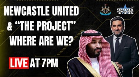 Newcastle United &amp; &quot;The Project&quot; | Where Are We?