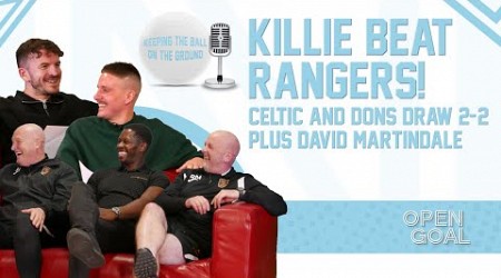 KILLIE BEAT RANGERS, CELTIC &amp; DONS DRAW 2-2 + DAVID MARTINDALE | Keeping The Ball On The Ground