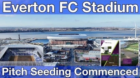 NEW Everton FC Stadium - Pitch Seeding Starts!!!