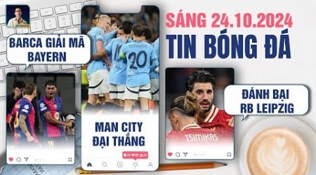 TIN BÓNG ĐÁ 24/10: BARCA GIẢI MÃ BAYERN MUNICH, MAN CITY ĐẠI THẮNG, LIVERPOOL ĐÁNH BẠI RB LEIPZIG