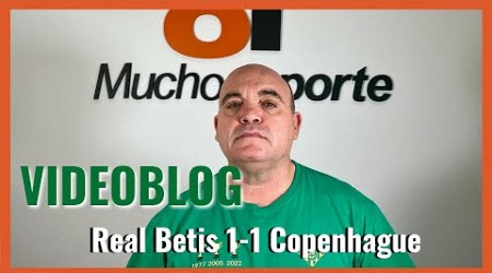 El videoblog de Javier León del #realbetis 1-1 Copenhague: &#39;nuevo Eurobodrio&#39;